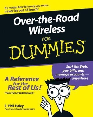 Over the Road Wireless for Dummies by E. Phil Haley 2006, Paperback 