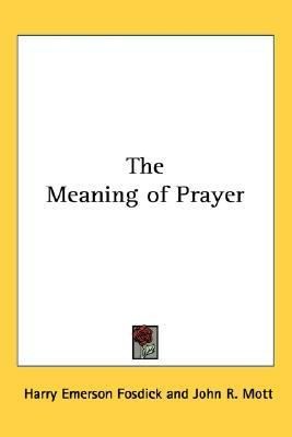The Meaning of Prayer by Harry Emerson Fosdick 2005, Hardcover