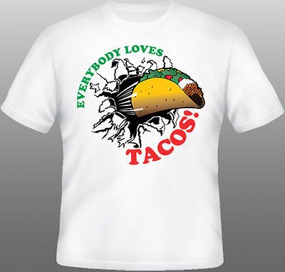 Everybody Loves TACOS Tshirt   Taco Bell Awesome Fun Tees   Cool Gift 