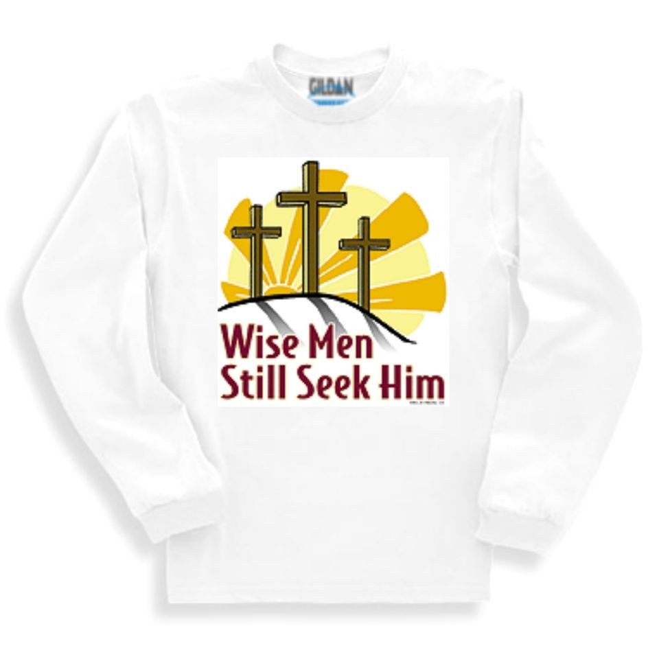 Christian SWEATSHIRT sweat shirt Wise men still seek Him Jesus 