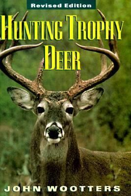 Hunting Trophy Deer by John Wootters 1997, Hardcover, Revised
