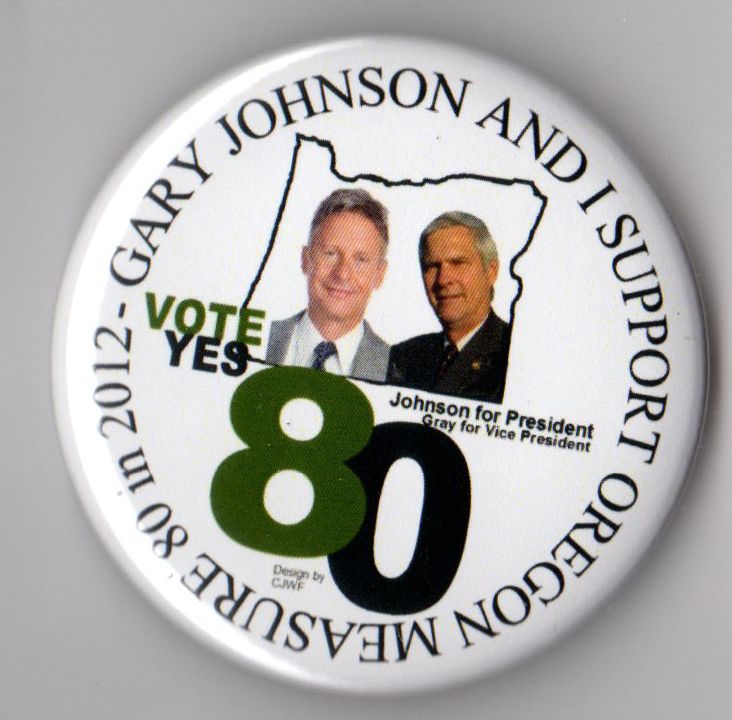 Gary Johnson campaign button pin 2012 Oregon Measure 80 Marijuana