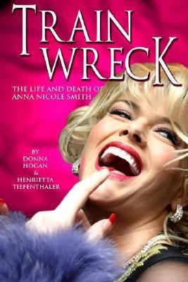 Train Wreck The Life and Death of Anna Nicole Smith by Henrietta
