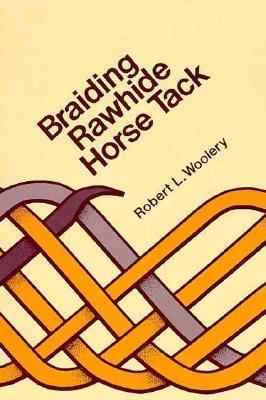 Braiding Rawhide Horse Tack by Robert L. Woolery 1985, Paperback
