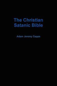 NEW The Christian Satanic Bible by Adam Jeremy Capps Paperback Book
